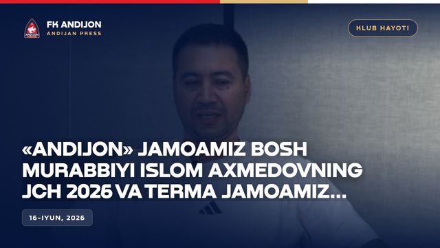 "Andijon" jamoamiz bosh murabbiyi Islom Axmedovning JCH 2026 va terma jamoamiz haqidagi fikrlari.